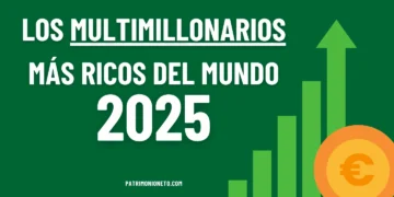 Los Multimillonarios Más Ricos del Mundo en 2025